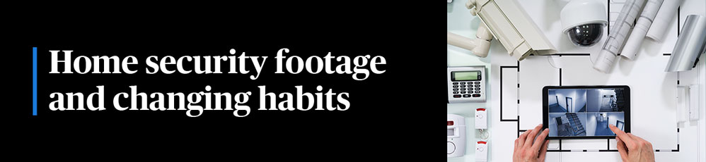 home security footage and changing habits header